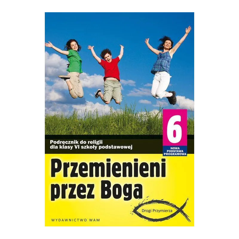 RELIGIA PRZEMIENIENI PRZEZ BOGA PODRĘCZNIK DLA KLASY 6 Marek Zbigniew - WAM