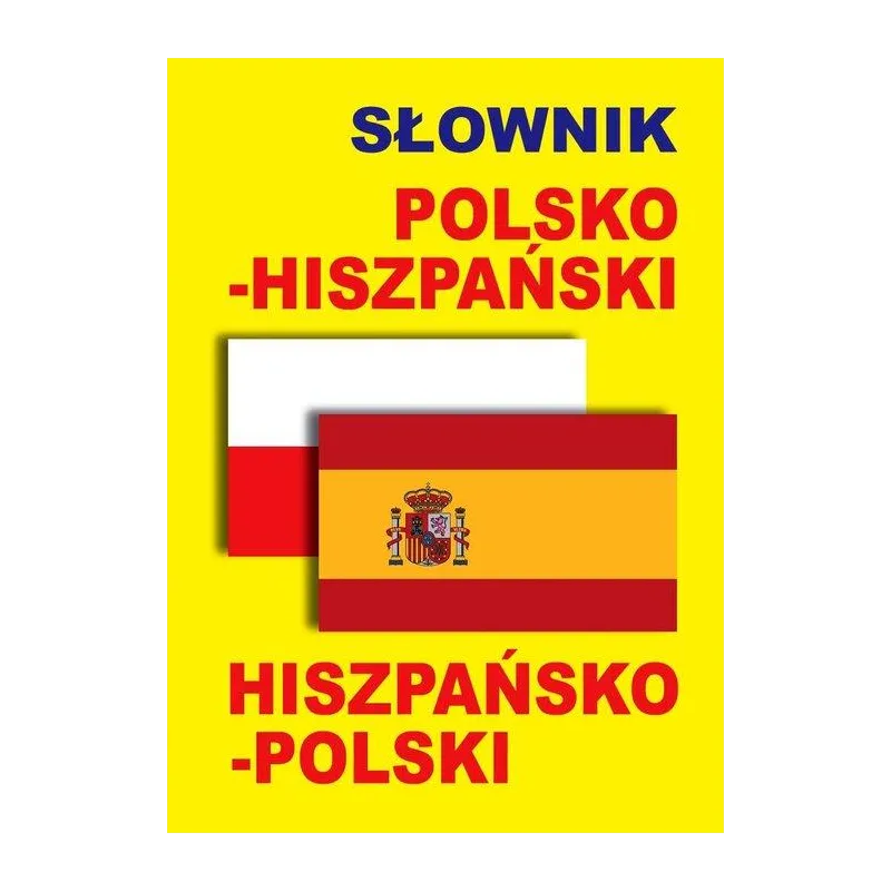 SŁOWNIK POLSKOHISZPAŃSKI HISZPAŃSKOPOLSKI
