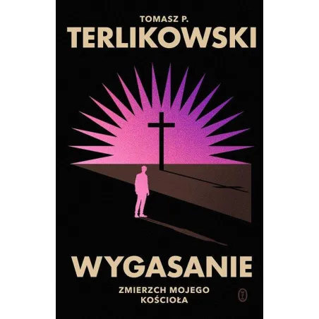 Wygasanie. Zmierzch Mojego Kościoła