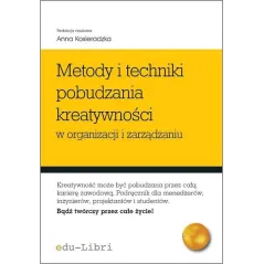 METODY I TECHNIKI POBUDZANIA KREATYWNOŚCI W ORGANIZACJI I ZARZĄDZANIU - Edu-Libri