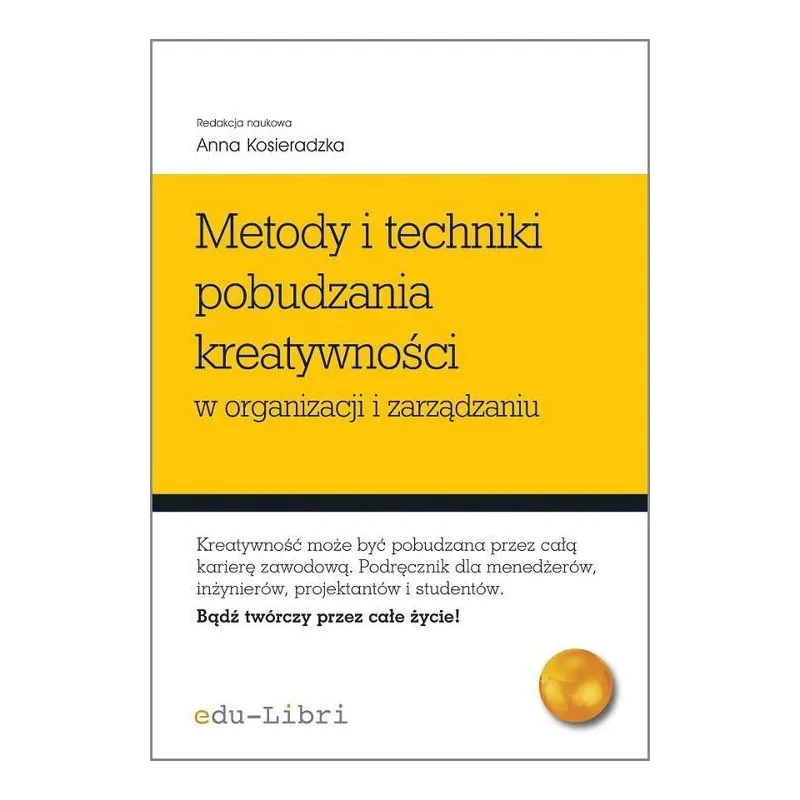 METODY I TECHNIKI POBUDZANIA KREATYWNOŚCI W ORGANIZACJI I ZARZĄDZANIU - Edu-Libri