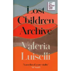 LOST CHILDREN ARCHIVE Valeria Luiselli