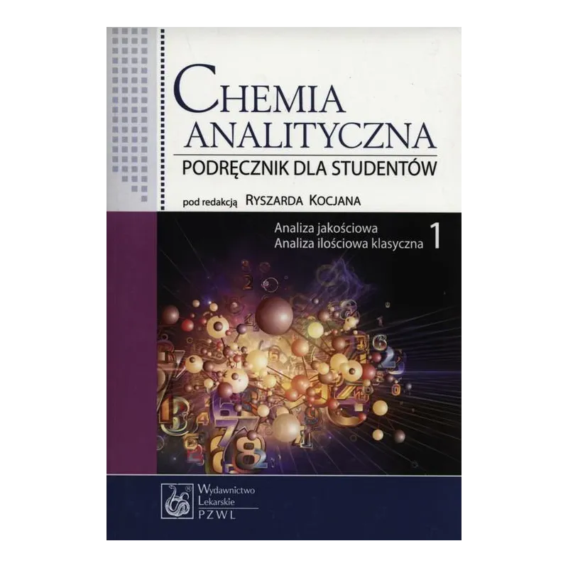 CHEMIA ANALITYCZNA 1 ANALIZA JAKOŚCIOWA ANALIZA ILOŚCIOWA KLASYCZNA - Wydawnictwo Lekarskie PZWL