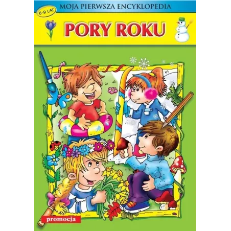 PORY ROKU. MOJA PIERWSZA ENCYKLOPEDIA 6-9 LAT - Promocja