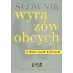 SŁOWNIK WYRAZÓW OBCYCH Z PRZYKŁADAMI I PORADAMI - PWN