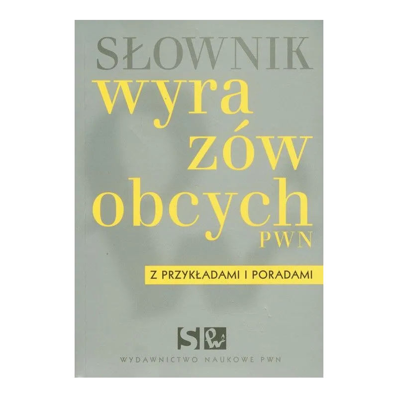 SŁOWNIK WYRAZÓW OBCYCH Z PRZYKŁADAMI I PORADAMI - PWN