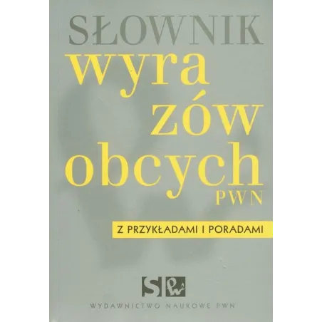 SŁOWNIK WYRAZÓW OBCYCH Z PRZYKŁADAMI I PORADAMI - PWN
