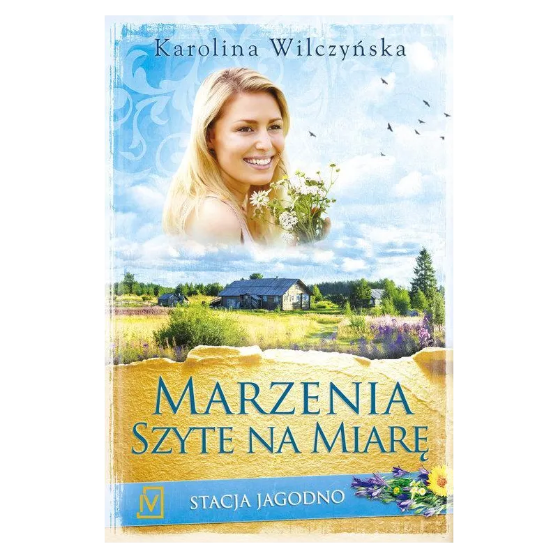 MARZENIA SZYTE NA MIARĘ STACJA JAGODNO Karolina Wilczyńska - Czwarta Strona MARZENIA SZYTE NA MIARĘ STACJA JAGODNO Karolina Wilczyńska - Czwarta Strona