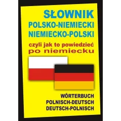 SŁOWNIK POLSKO-NIEMIECKI,NIEMIECKO-POLSKI CZYLI JAK TO POWIEDZIEĆ PO NIEMIECKU Alisch, Aleksander