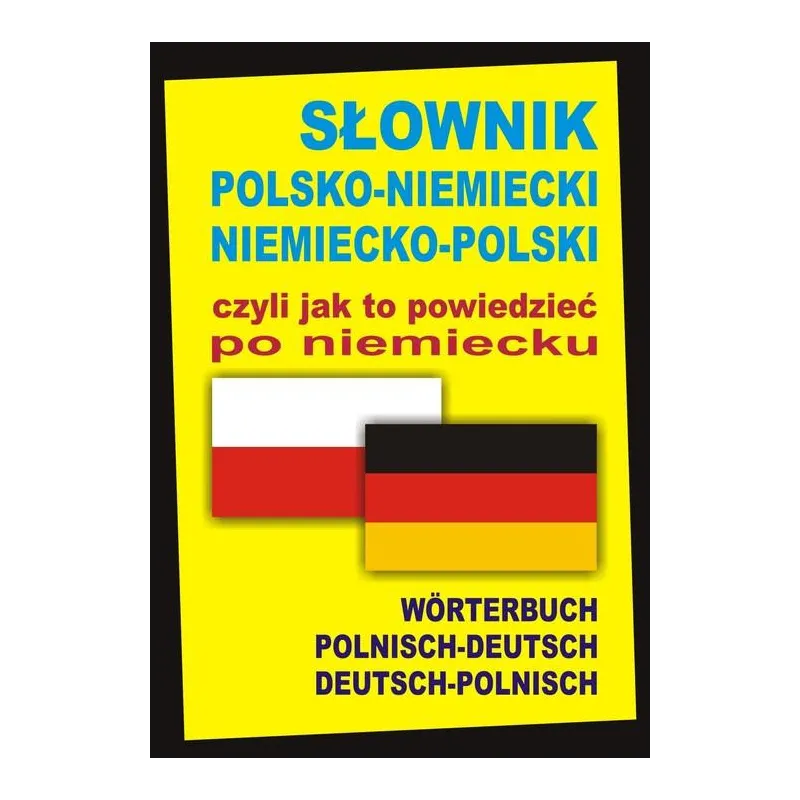 SŁOWNIK POLSKO-NIEMIECKI,NIEMIECKO-POLSKI CZYLI JAK TO POWIEDZIEĆ PO NIEMIECKU Alisch, Aleksander
