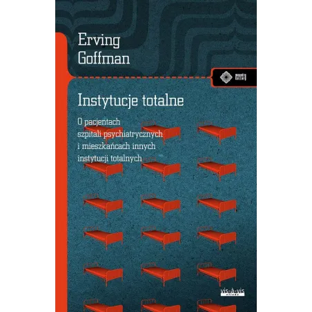 INSTYTUCJE TOTALNE. ESEJE O SYTUACJI SPOŁECZNEJ PACJENTÓW SZPITALI PSYCHIATRYCZNYCH I MIESZKAŃCÓW INNYCH INSTYTUCJI ... Erving G