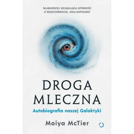 Droga Mleczna. Autobiografia Naszej Galaktyki