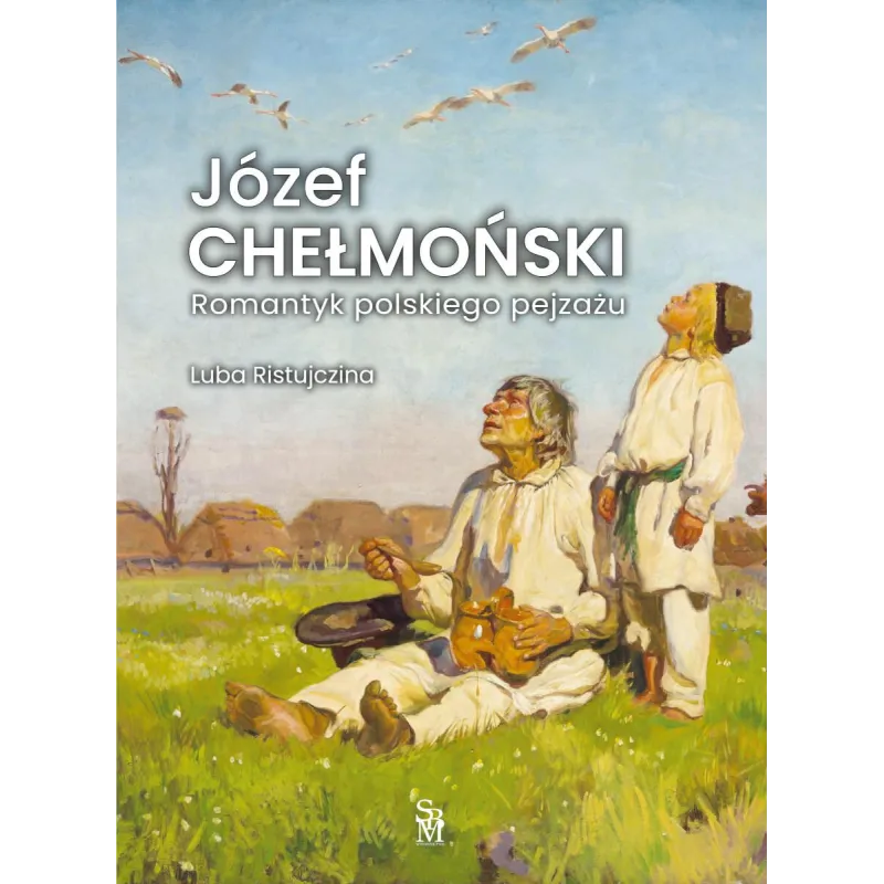 JÓZEF CHEŁMOŃSKI. ROMANTYK POLSKIEGO PEJZAŻU