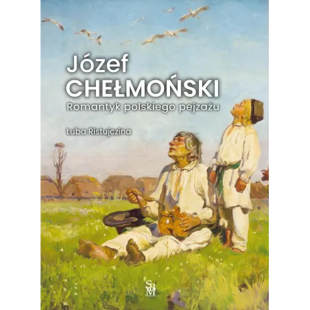 JÓZEF CHEŁMOŃSKI. ROMANTYK POLSKIEGO PEJZAŻU
