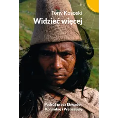 WIDZIEĆ WIĘCEJ PODRÓŻ PRZEZ EKWADOR KOLUMBIĘ I WENEZUELĘ Tony Kososki - Muza