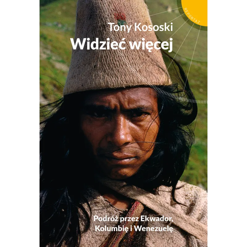 WIDZIEĆ WIĘCEJ PODRÓŻ PRZEZ EKWADOR KOLUMBIĘ I WENEZUELĘ Tony Kososki - Muza
