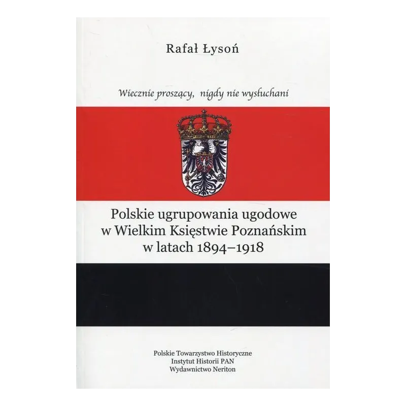 POLSKIE UGRUPOWANIA UGODOWE W WIELKIM KSIĘSTWIE POZNAŃSKIM W LATACH 1894-1918 Rafał Łysoń - Neriton