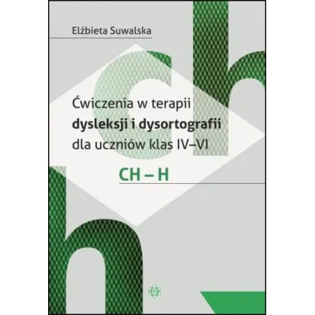 Ćwiczenia W Terapii Dysleksji I Dysortografii Dla Uczniów Klas Iv-Vi Ch-H