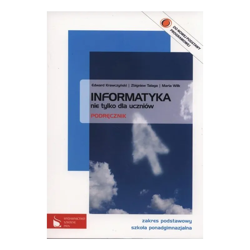 INFORMATYKA NIE TYLKO DLA UCZNIÓW. PODRĘCZNIK Maria Wilk, Zbigniew Talaga, Edward Krawczyński - PWN