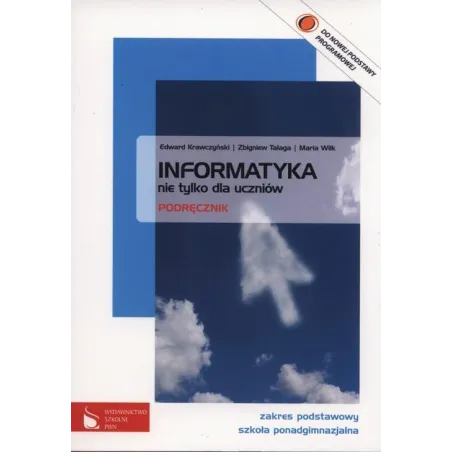 Informatyka Nie Tylko Dla Uczniów. Podręcznik Maria Wilk, Zbigniew Talaga, Edward Krawczyński