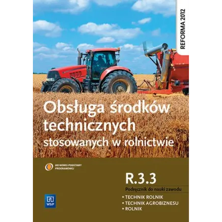 Obsługa Środków Technicznych Stosowanych W Rolnictwie. Kwalifikacja R. 3. 3. Podręcznik Do Zawodu