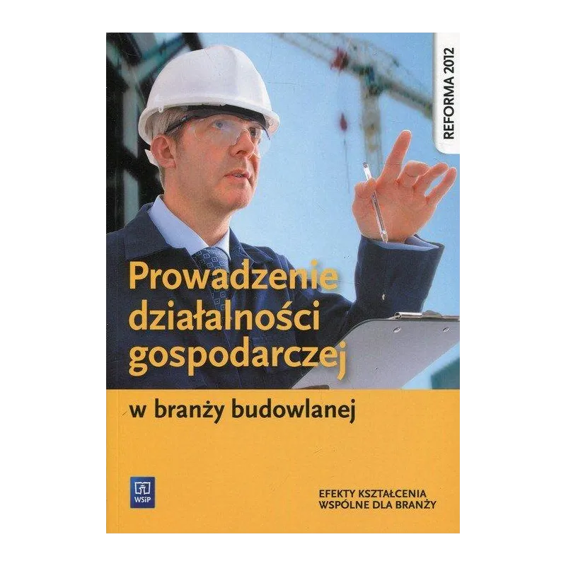 PROWADZENIE DZIAŁALNOŚCI GOSPODARCZEJ W BRANŻY BUDOWLANEJ. PODRĘCZNIK DO KSZTAŁCENIA ZAWODOWEGO. SZKOŁY PONADGIMNA... Tadeusz Ma