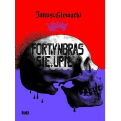 FORTYNBRAS SIĘ UPIŁ Janusz Głowacki - Bosz