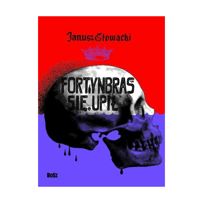 FORTYNBRAS SIĘ UPIŁ Janusz Głowacki - Bosz