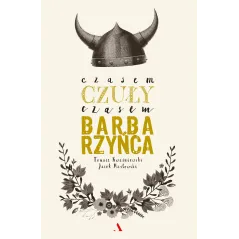 Czasem czuły czasem barbarzyńca Tomasz Kwaśniewski,Jacek Masłowski