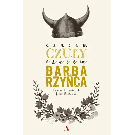 Czasem czuły czasem barbarzyńca Tomasz Kwaśniewski,Jacek Masłowski