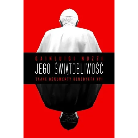 Jego Świątobliwość. Tajne Dokumenty Benedykta Xvi