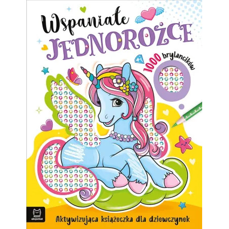 Wspaniałe Jednorożce. Aktywizująca Książeczka Dla Dziewczynek. 1000 Brylancików