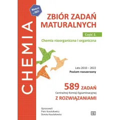 CHEMIA ZBIÓR ZADAŃ MATURALNYCH CHEMIA NIEORGANICZNA I ORGANICZNA LATA 2010–2022 CZĘŚĆ 2 POZIOM ROZSZERZONY 589 ZA... Piotr Koszt
