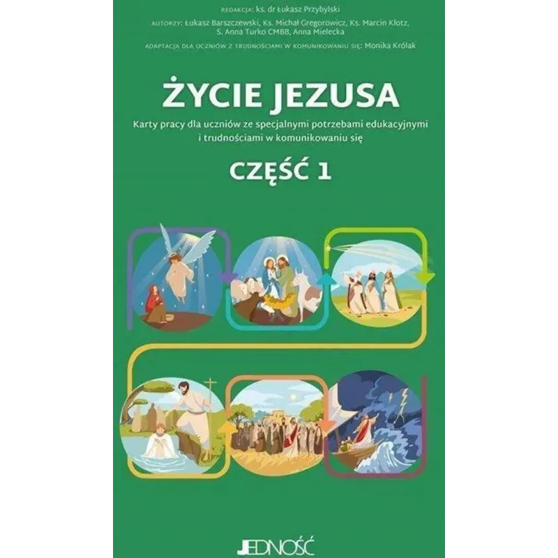 ŻYCIE JEZUSA. KARTY PRACY DLA UCZNIKÓW ZE SPECJALNYMI POTRZEBAMI EDUKACYJNYMI I TRUDNOŚCIAMI W KOMUNIKOWANIU SIĘ 1