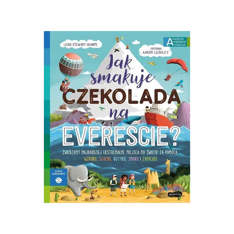 JAK SMAKUJE CZEKOLADA NA EVEREŚCIE? AKADEMIA MĄDREGO DZIECKA. CHCĘ WIEDZIEĆ