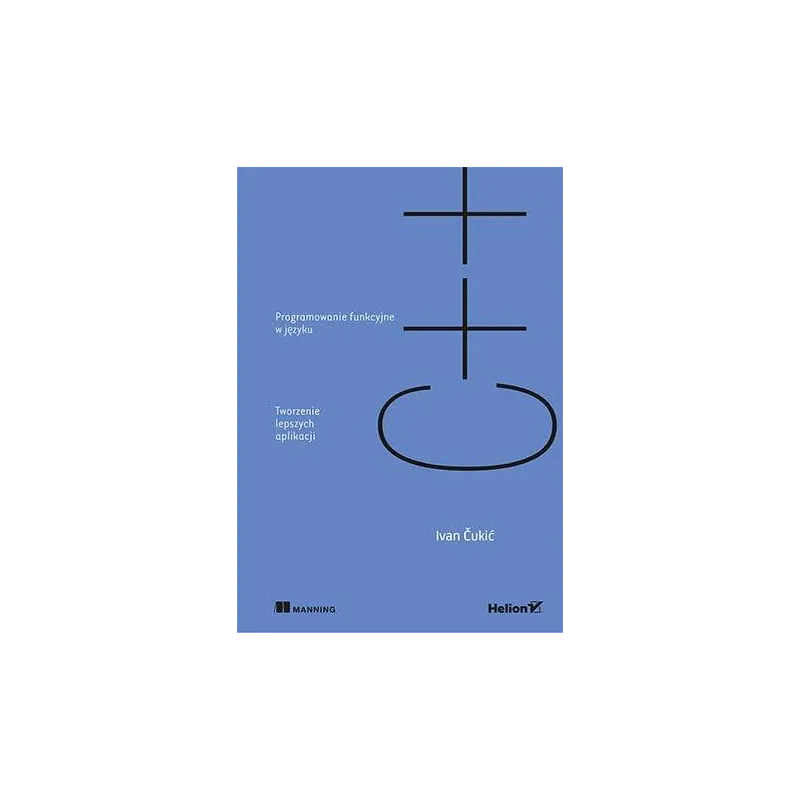 Programowanie funkcyjne w języku C Tworzenie lepszych aplikacji Čukić Ivan