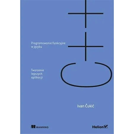 Programowanie funkcyjne w języku C Tworzenie lepszych aplikacji Čukić Ivan