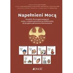 NAPEŁNIENI MOCĄ. PORADNIK DLA PRZYGOTOWUJĄCYCH OSOBY Z NIEPEŁNOSPRAWNOŚCIĄ INTELEKTUALNĄ DO PRZYJĘCIA SAKRAMENTU BIERZMOWANIA