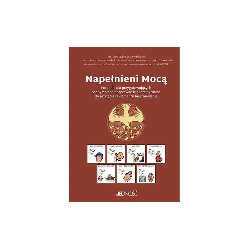 NAPEŁNIENI MOCĄ. PORADNIK DLA PRZYGOTOWUJĄCYCH OSOBY Z NIEPEŁNOSPRAWNOŚCIĄ INTELEKTUALNĄ DO PRZYJĘCIA SAKRAMENTU BIERZMOWANIA