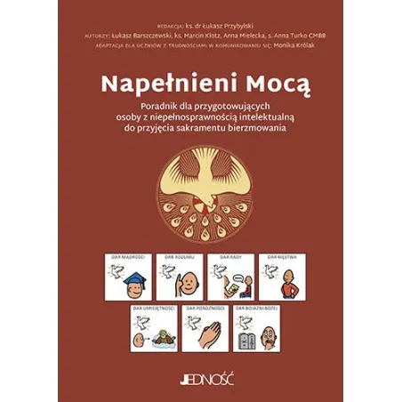 NAPEŁNIENI MOCĄ. PORADNIK DLA PRZYGOTOWUJĄCYCH OSOBY Z NIEPEŁNOSPRAWNOŚCIĄ INTELEKTUALNĄ DO PRZYJĘCIA SAKRAMENTU BIERZMOWANIA