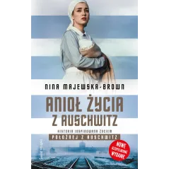 ANIOŁ ŻYCIA Z AUSCHWITZ Nina Majewska-Brown - Świat Książki