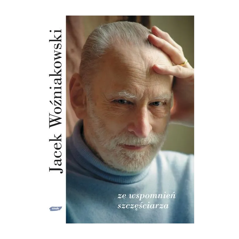 ZE WSPOMNIEŃ SZCZĘŚCIARZA Jacek Woźniakowski - Znak
