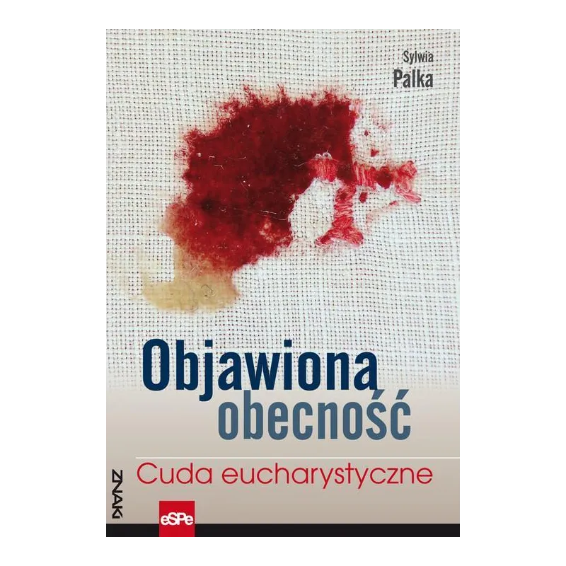 OBJAWIONA OBECNOŚĆ. CUDA EUCHARYSTYCZNE Palka Sylwia