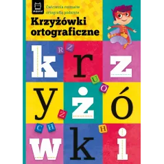 KRZYŻÓWKI ORTOGRAFICZNE. ĆWICZENIA ROZMAITE ORTOGRAFIĄ PODSZYTE 8+ Bogusław Michalec - Aksjomat