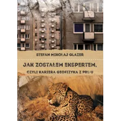 Jak zostałem ekspertem czyli kariera geofizyka z PRLu Stefan Mikołaj Glazer