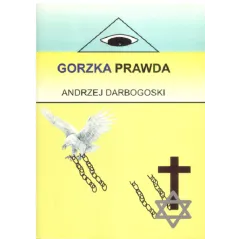 GORZKA PRAWDA Andrzej Darbogoski - Wydawnictwo Autorskie