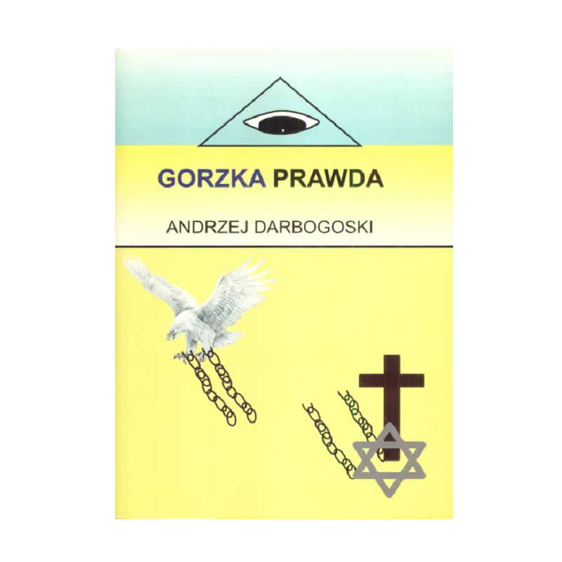 GORZKA PRAWDA Andrzej Darbogoski - Wydawnictwo Autorskie