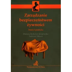 ZARZĄDZANIE BEZPIECZEŃSTWEM ŻYWNOŚCI TEORIA I PRAKTYKA Tadeusz Sikora, Danuta Kołozyn-Krajewska - C.H. Beck