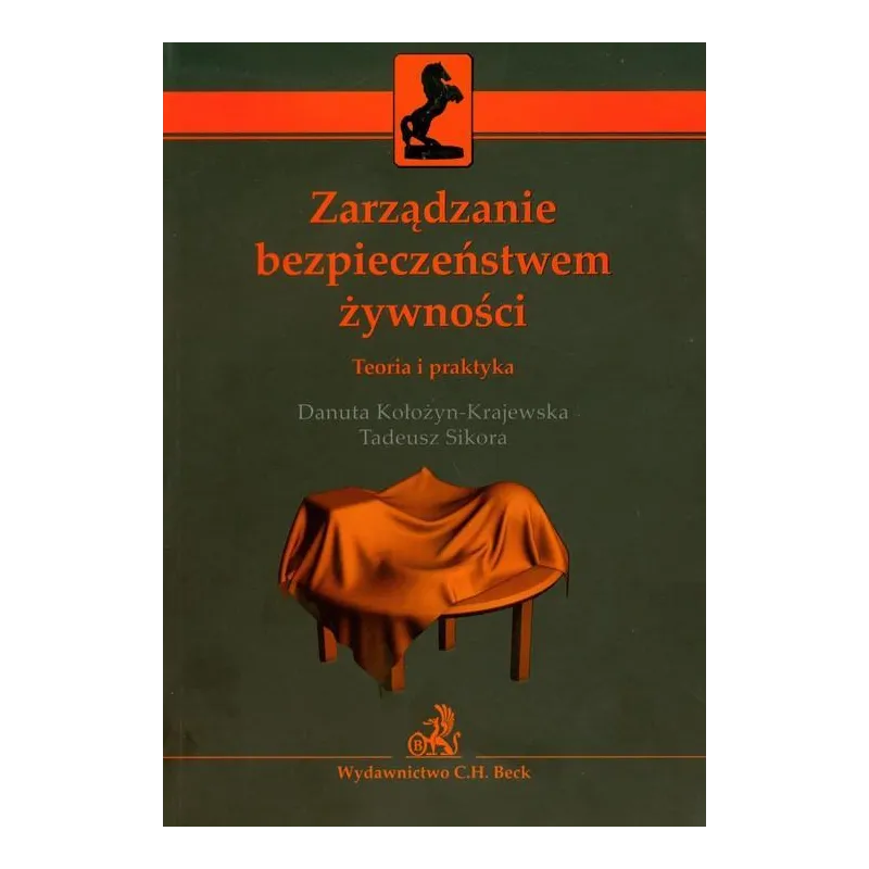 ZARZĄDZANIE BEZPIECZEŃSTWEM ŻYWNOŚCI TEORIA I PRAKTYKA Tadeusz Sikora, Danuta Kołozyn-Krajewska - C.H. Beck