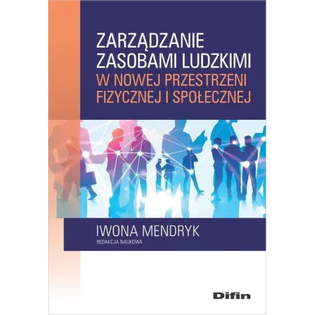 Zarządzanie Zasobami Ludzkimi W Nowej Przestrzeni Fizycznej I Społecznej Iwona Mendryk